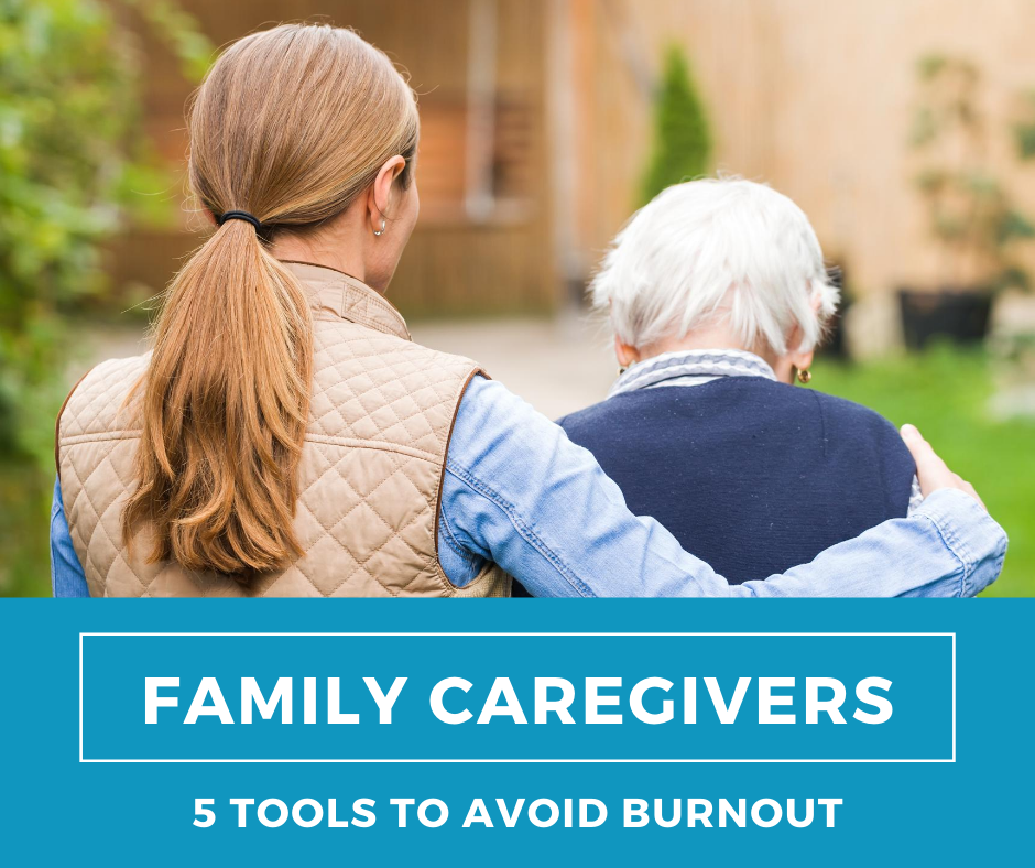 Family Caregivers: 5 Tools to Avoid Burnout